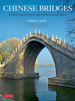 Ronald G. Knapp Chinese Bridges: Living Architecture from China’s Past
