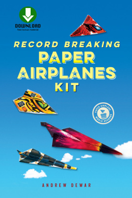Andrew Dewar Record Breaking Paper Airplanes Ebook: Make Paper Airplanes Based on the Fastest, Longest-Flying Planes in the World!