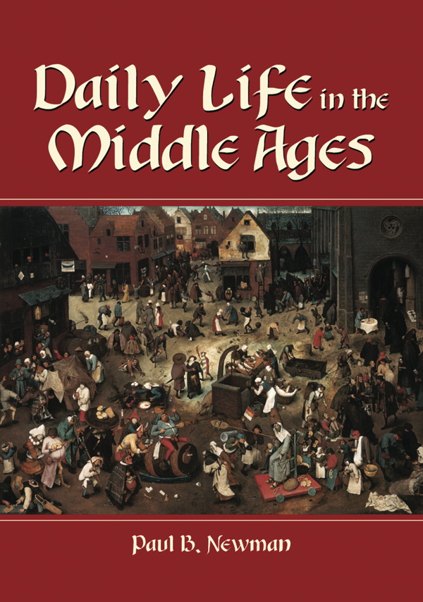 Table of Contents Daily Life in the Middle Ages by PAUL B NEWMAN - photo 1