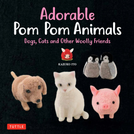 Kazuko Ito Adorable Pom Pom Animals: Dogs, Cats and Other Woolly Friends