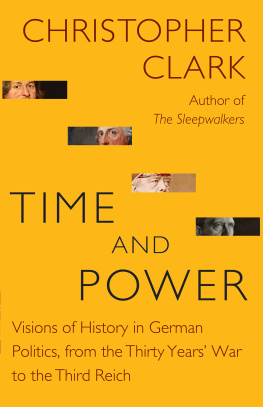 Christopher Clark Time and Power: Visions of History in German Politics, from the Thirty Years’ War to the Third Reich