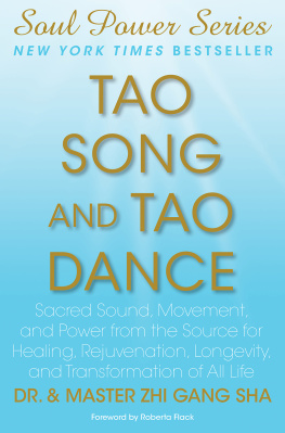 Zhi Gang Sha - Tao Song and Tao Dance: Sacred Sound, Movement, and Power from the Source for Healing, Rejuvenation, Longevity, and Transformation of All Life