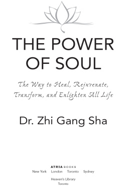 Zhi Gang Sha The Power of Soul: The Way to Heal, Rejuvenate, Transform, and Enlighten All Life (Soul Power)