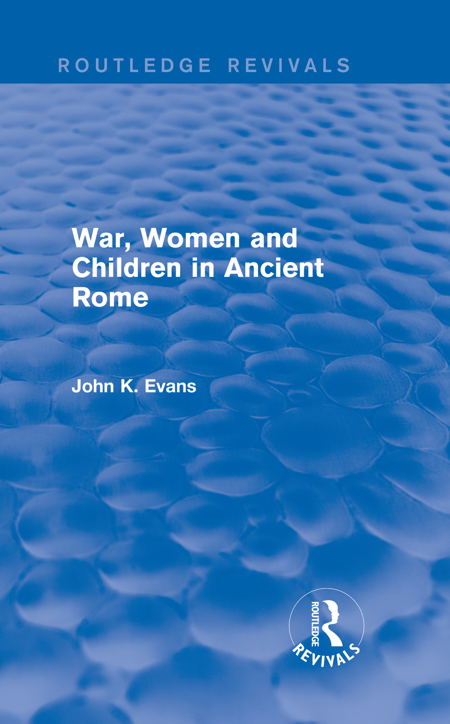 Routledge Revivals War Women and Children in Ancient Rome JK Evans - photo 1