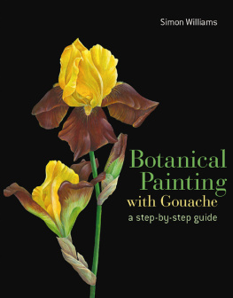 Simon Williams - Botanical Painting with Gouache: A Step-by-Step Guide