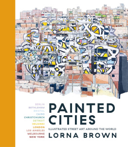 Lorna Brown - Painted Cities: Illustrated Street Art Around the World