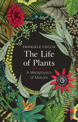 Emanuele Coccia The Life of Plants: A Metaphysics of Mixture