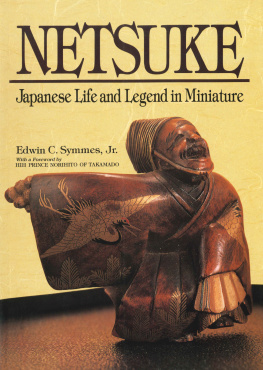 Edwin C. Symmes Jr. - Netsuke: Japanese Life and Legend in Miniature