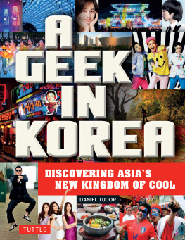 Daniel Tudor - A Geek in Korea: Discovering Asian’s New Kingdom of Cool