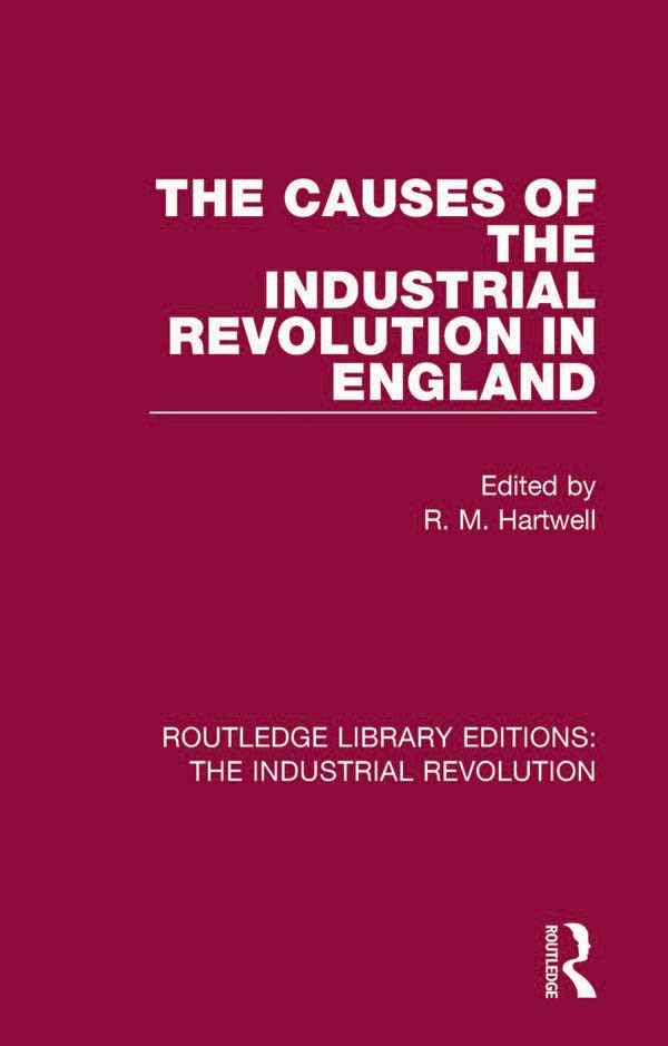 ROUTLEDGE LIBRARY EDITIONS THE INDUSTRIAL REVOLUTION Volume 3 THE CAUSES - photo 1