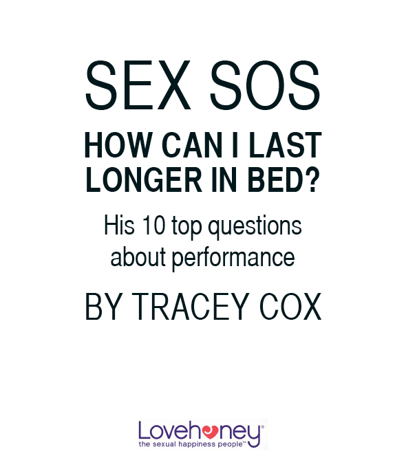 wwwlovehoneycouk SEX SOS HOW CAN I LAST LONGER IN BED BY TRACEY COX - photo 1