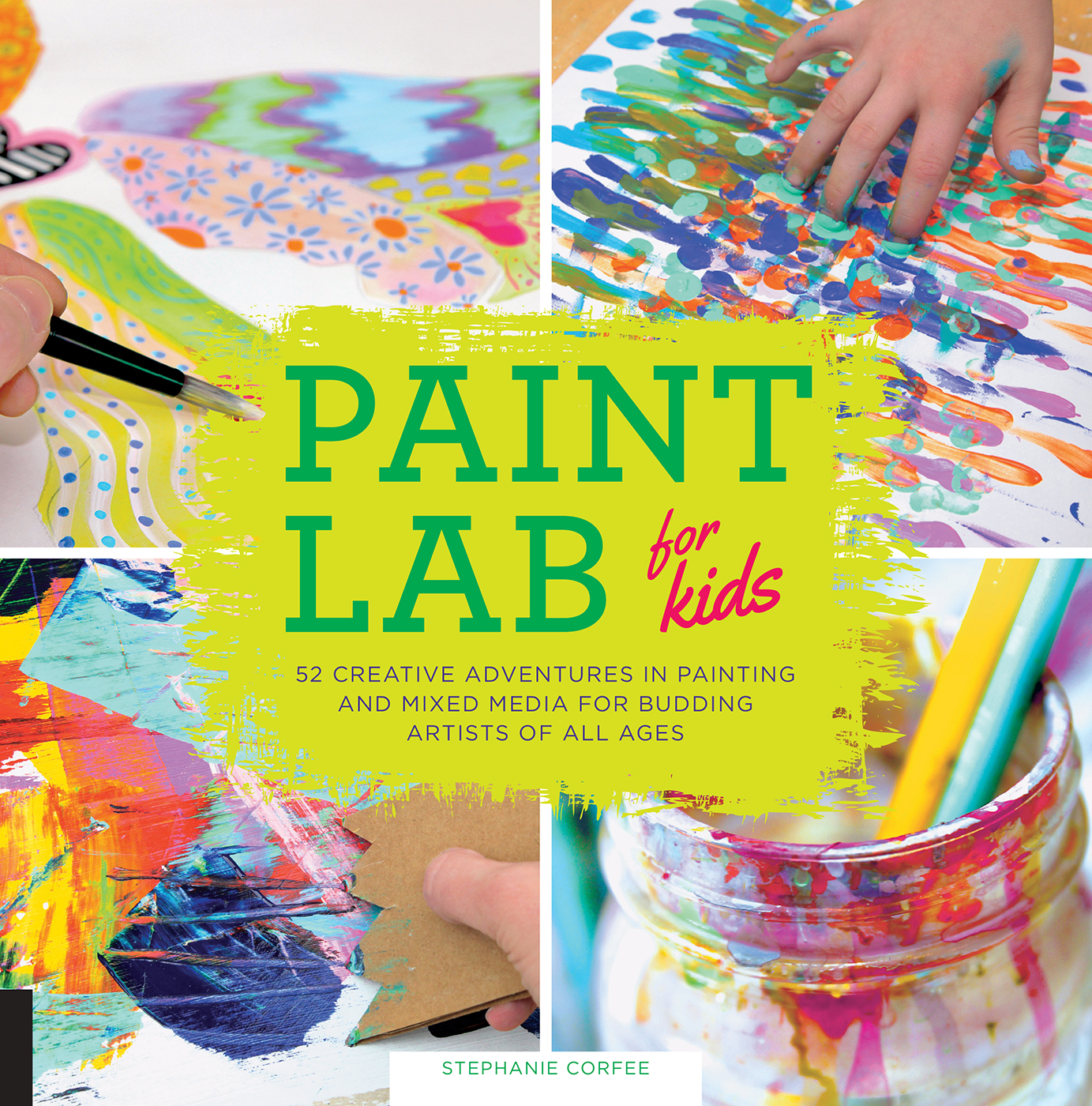 PAINT LAB for kids 52 CREATIVE ADVENTURES IN PAINTING AND MIXED-MEDIA FOR - photo 1