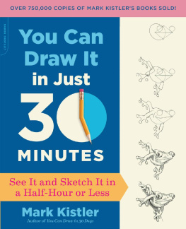 Mark Kistler - You Can Draw It in Just 30 Minutes: See It and Sketch It in a Half-Hour or Less