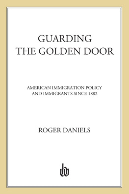 Roger Daniels Guarding the Golden Door: American Immigration Policy and Immigrants since 1882