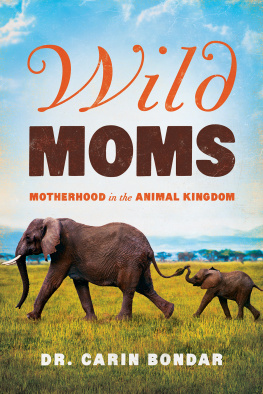 Carin Bondar - Wild Moms: Motherhood in the Animal Kingdom