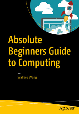 Wallace Wang - Absolute Beginners Guide to Computing