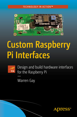 Warren Gay - Custom Raspberry Pi Interfaces: Design and Build Hardware Interfaces for the Raspberry Pi