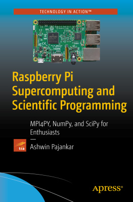 Ashwin Pajankar - Raspberry Pi Supercomputing and Scientific Programming: MPI4PY, NumPy, and SciPy for Enthusiasts
