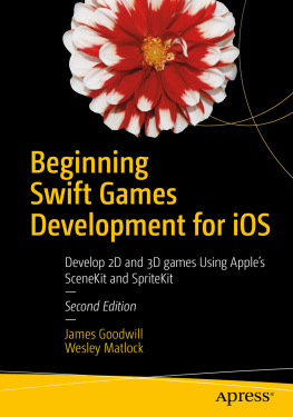 James Goodwill - Beginning Swift Games Development for iOS: Develop 2D and 3D games Using Apple’s SceneKit and SpriteKit, 2nd Edition