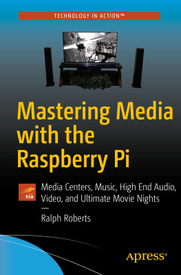 Ralph Roberts - Mastering Media with the Raspberry Pi: Create Media Centers with Kodi for Music and Ultimate Movie Nights