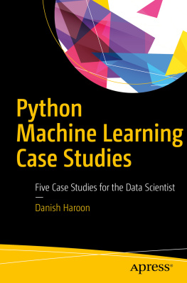 Danish Haroon Python Machine Learning Case Studies: Five Case Studies for the Data Scientist