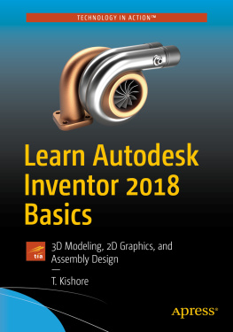 T. Kishore - Learn Autodesk Inventor 2018 Basics: 3D Modeling, 2D Graphics, and Assembly Design