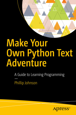 Phillip Johnson - Make Your Own Python Text Adventure: A Guide to Learning Programming