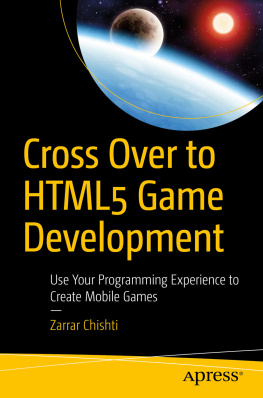 Zarrar Chishti Cross Over to HTML5 Game Development: Use Your Programming Experience to Create Mobile Games