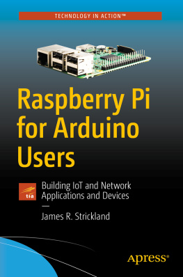 James Strickland - Raspberry Pi for Arduino Users: Building IoT and Network Applications and Devices