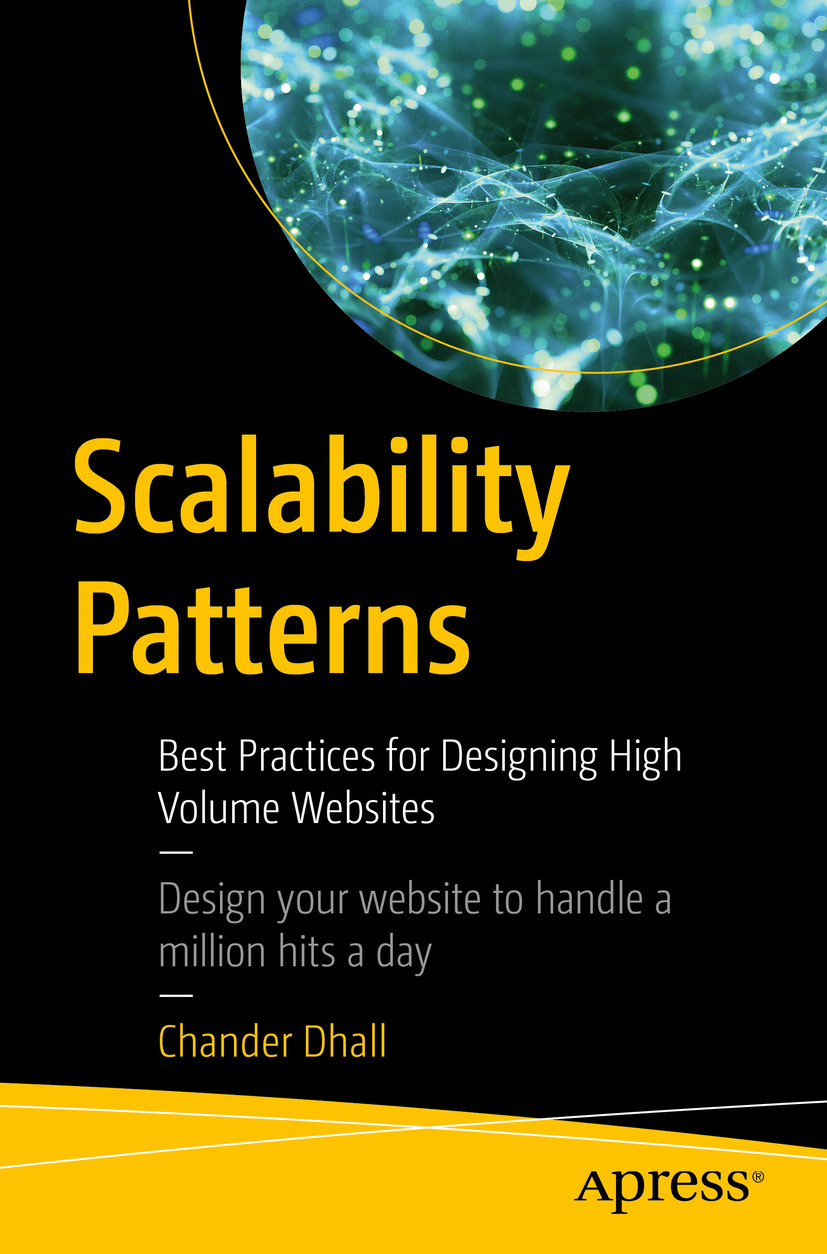 Chander Dhall Scalability Patterns Best Practices for Designing High Volume - photo 1