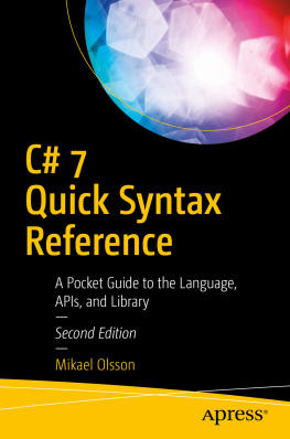 Mikael Olsson C# 7 Quick Syntax Reference: A Pocket Guide to the Language, APIs, and Library