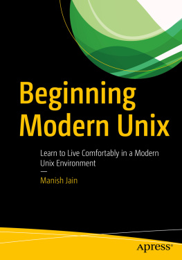 Manish Jain - Beginning Modern Unix: Learn to Live Comfortably in a Modern Unix Environment