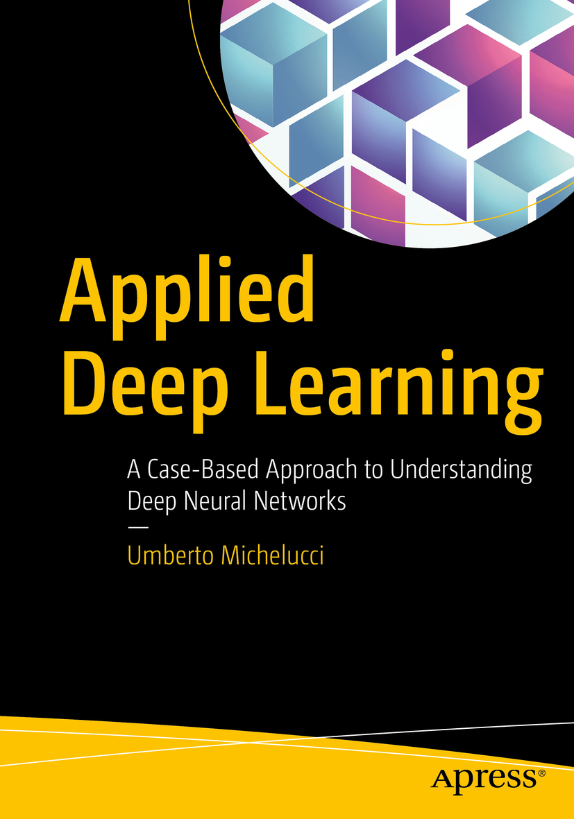 Umberto Michelucci Applied Deep Learning A Case-Based Approach to - photo 1