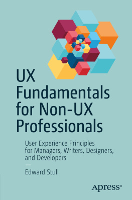 Edward Stull - UX Fundamentals for Non-UX Professionals: User Experience Principles for Managers, Writers, Designers, and Developers