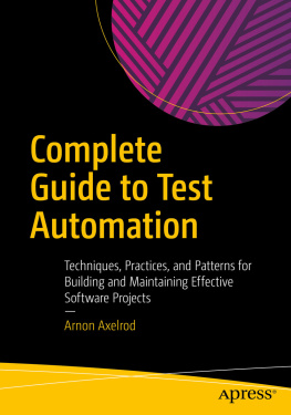Arnon Axelrod Complete Guide to Test Automation: Techniques, Practices, and Patterns for Building and Maintaining Effective Software Projects