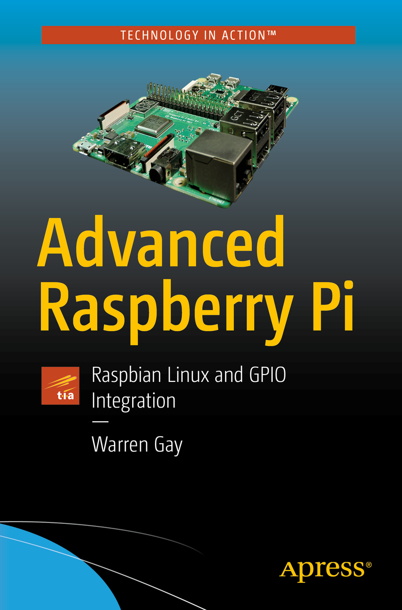 Warren Gay Advanced Raspberry Pi Raspbian Linux and GPIO Integration 2nd ed - photo 1