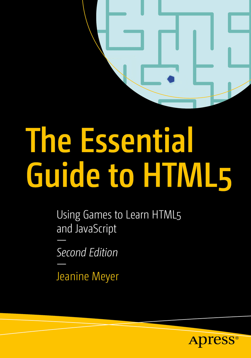 Jeanine Meyer The Essential Guide to HTML5 Using Games to Learn HTML5 and - photo 1