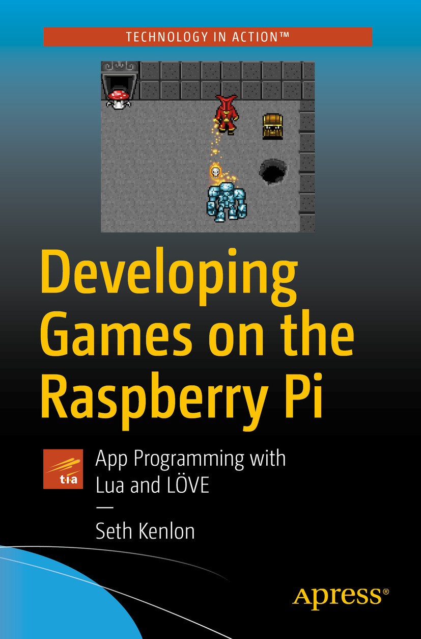 Seth Kenlon Developing Games on the Raspberry Pi App Programming with Lua and - photo 1