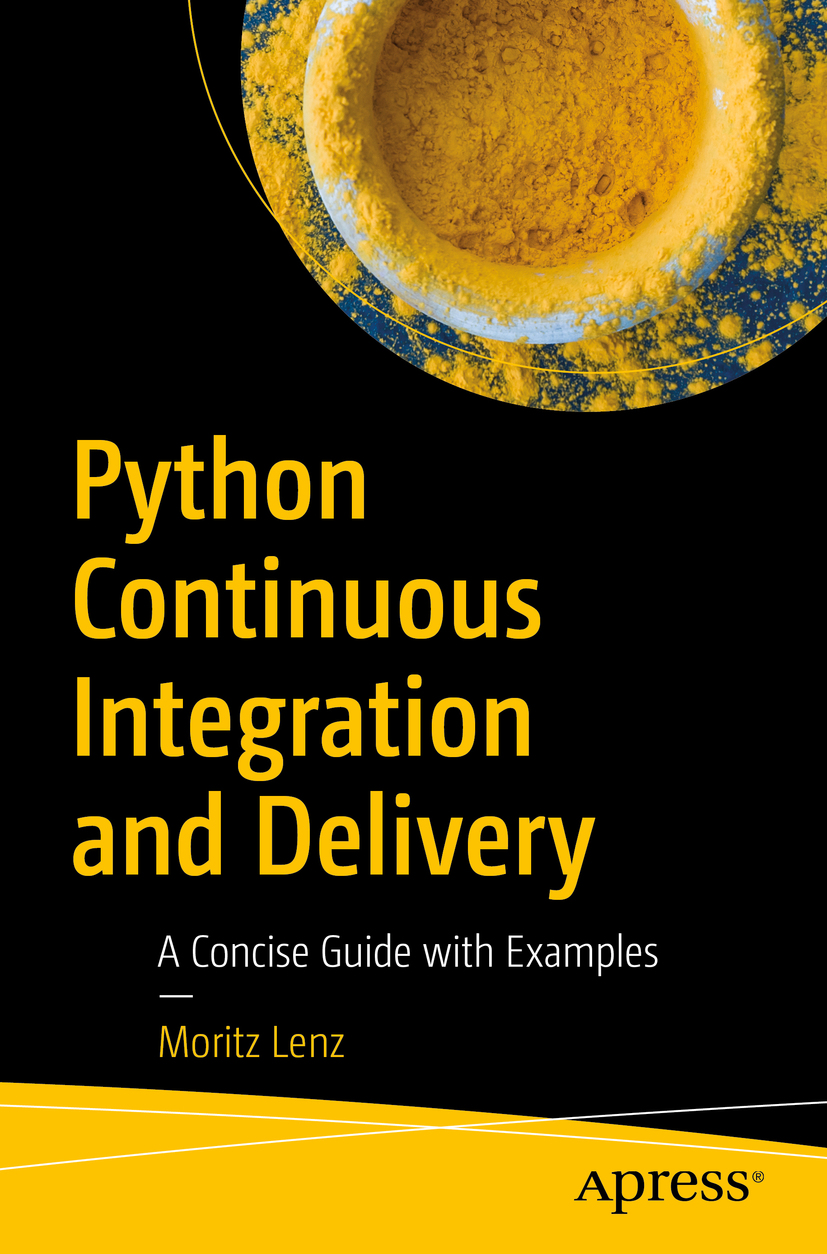 Moritz Lenz Python Continuous Integration and Delivery A Concise Guide with - photo 1