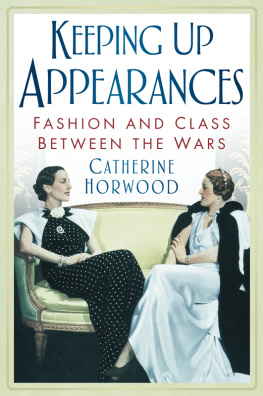 Catherine Horwood - Keeping Up Appearances: Fashion and Class Between the Wars