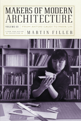 Martin Filler - Makers of Modern Architecture, Volume III: From Antoni Gaudí to Maya Lin