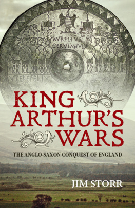 Jim Storr - King Arthur’s Wars: The Anglo-Saxon Conquest of England