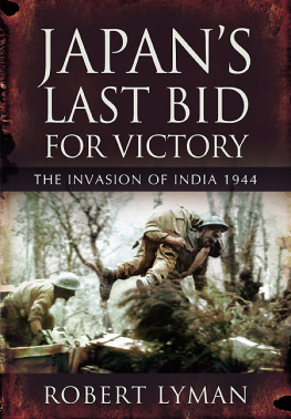 Robert Lyman - Japan’s Last Bid for Victory: The Invasion of India, 1944