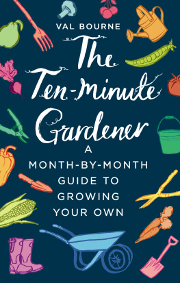 Val Bourne - The Ten-Minute Gardener: A month-by-month guide to growing your own