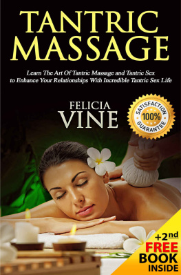 Felicia Vine Tantric Massage #1 Guide to the Best Tantric Massage and Tantric Sex (Tantric Massage For Beginners, Sex Positions, Sex Guide For Couples, Sex Games) Volume 1