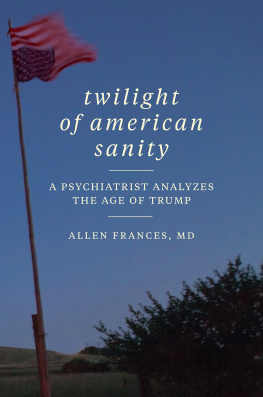 Allen Frances Twilight of American Sanity: A Psychiatrist Analyzes the Age of Trump