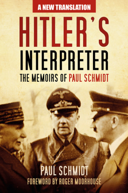 Paul Schmidt - Hitler’s Interpreter: The Memoirs of Paul Schmidt