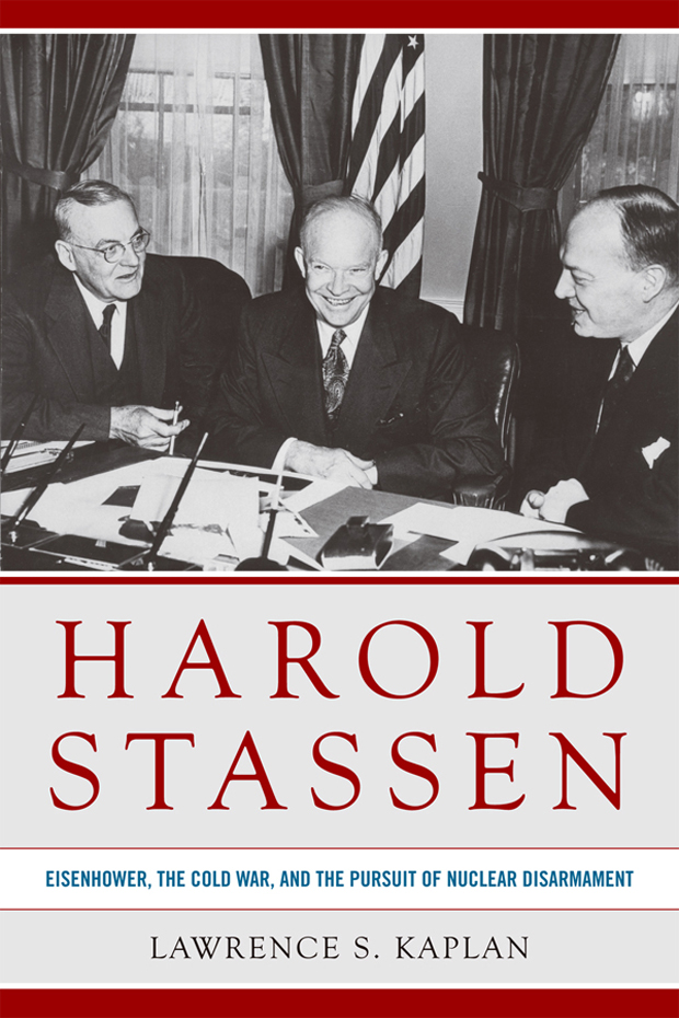 HAROLD STASSEN HAROLD STASSEN Eisenhower the Cold War and the Pursuit of - photo 1