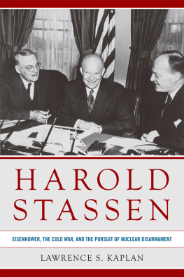 Lawrence S. Kaplan Harold Stassen: Eisenhower, the Cold War, and the Pursuit of Nuclear Disarmament