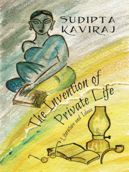 Sudipta Kaviraj - The Invention of Private Life: Literature and Ideas